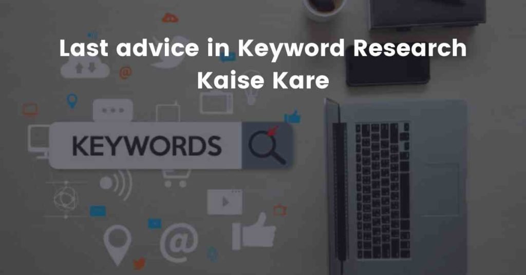 Last advice in Keyword Research Kaise Kare