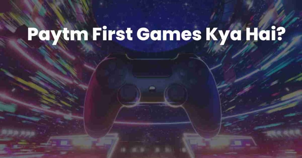 Paytm First Games Kya Hai?